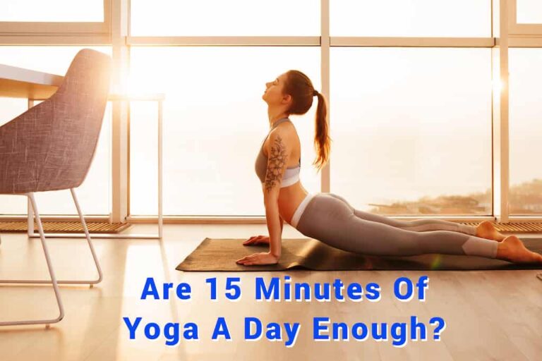 Are 15 Minutes Of Yoga A Day Enough?